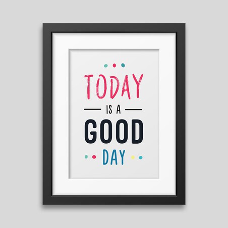 Today is a good day Framed poster Today is a good day Framed poster
